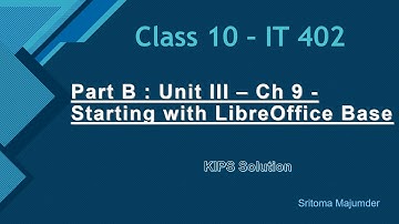 CBSE Grade 10 IT 402 Part B Unit III Ch 9 Starting with LibreOffice Base KIPS Solution