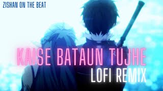 K.K - Kaise Bataun Tujhe ( Lo-Fi Remix ✨💜 ) | ZISHANN