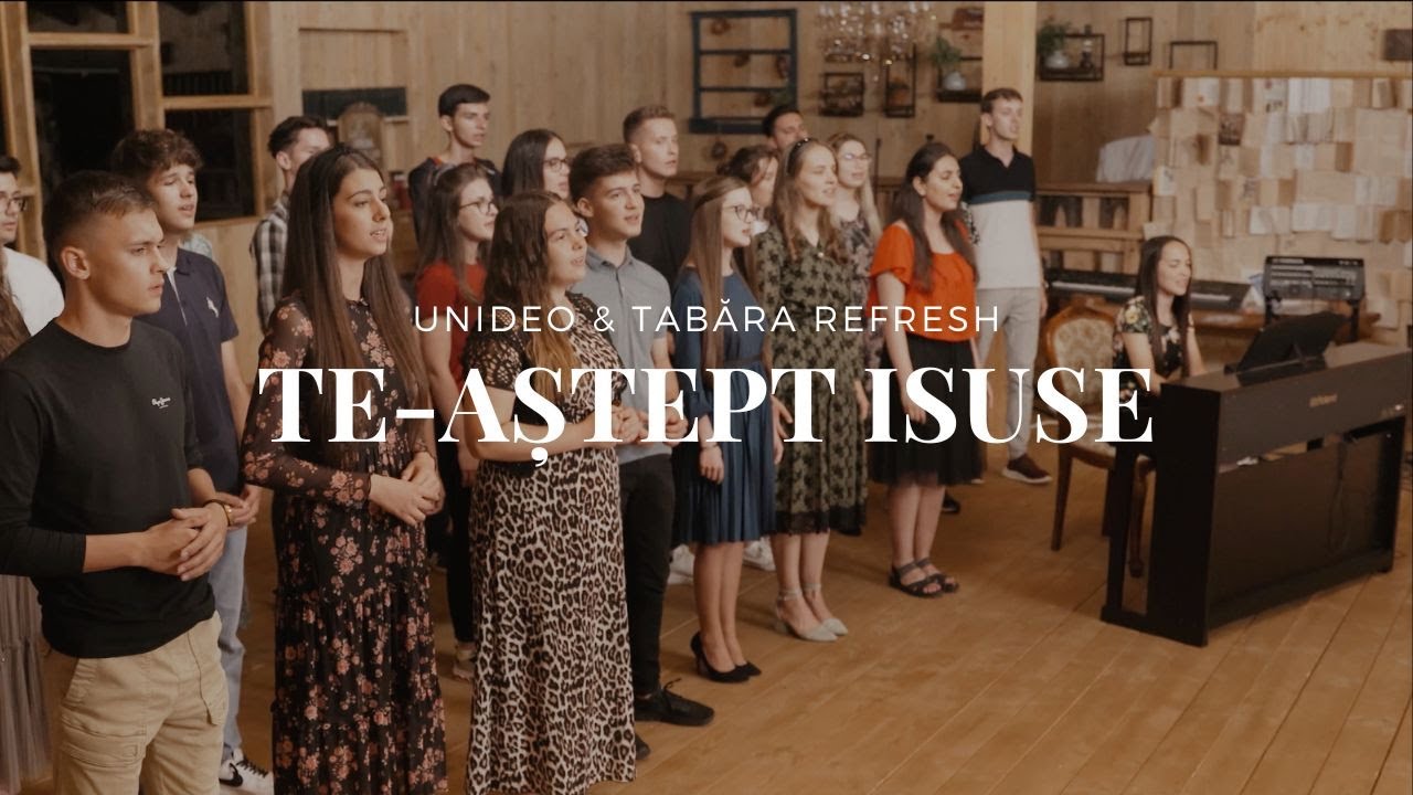 Te-aștept Isuse - UniDEO & Tabăra Refresh