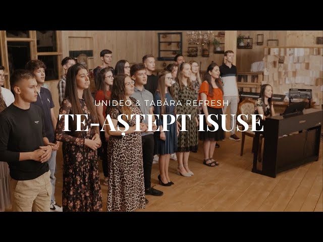 Te-aștept Isuse - UniDEO & Tabăra Refresh class=