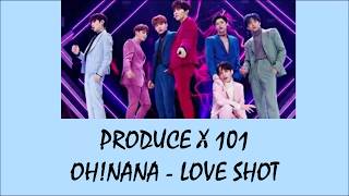 Produce X 101 Oh! Nana (EXO Team) - Love Shot Lyrics [Rom Indo]
