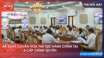 RÀ SOÁT, CHUẨN HÓA THỦ TỤC HÀNH CHÍNH TẠI 3 CẤP CHÍNH QUYỀN