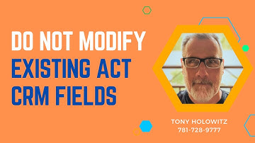 Do Not Modify Existing Act CRM Fields. Create New Fields Instead.