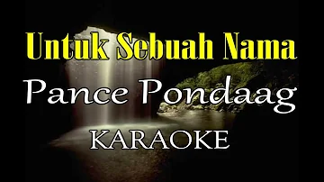 UNTUK SEBUAH NAMA KARAOKE PANCE PONDAAG