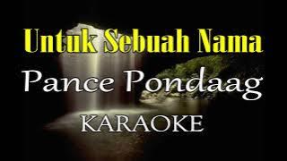 UNTUK SEBUAH NAMA KARAOKE PANCE PONDAAG