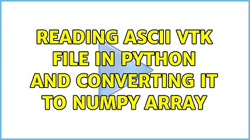 Reading ascii vtk file in python and converting it to numpy array (2 Solutions!!)