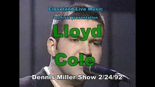 Lloyd Cole - She&#39;s A  Girl and I&#39;m A Man + Weeping Wine - Dennis Miller Show 2/24/92 HQ stereo