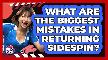 What Are The Biggest Mistakes In Returning Sidespin?