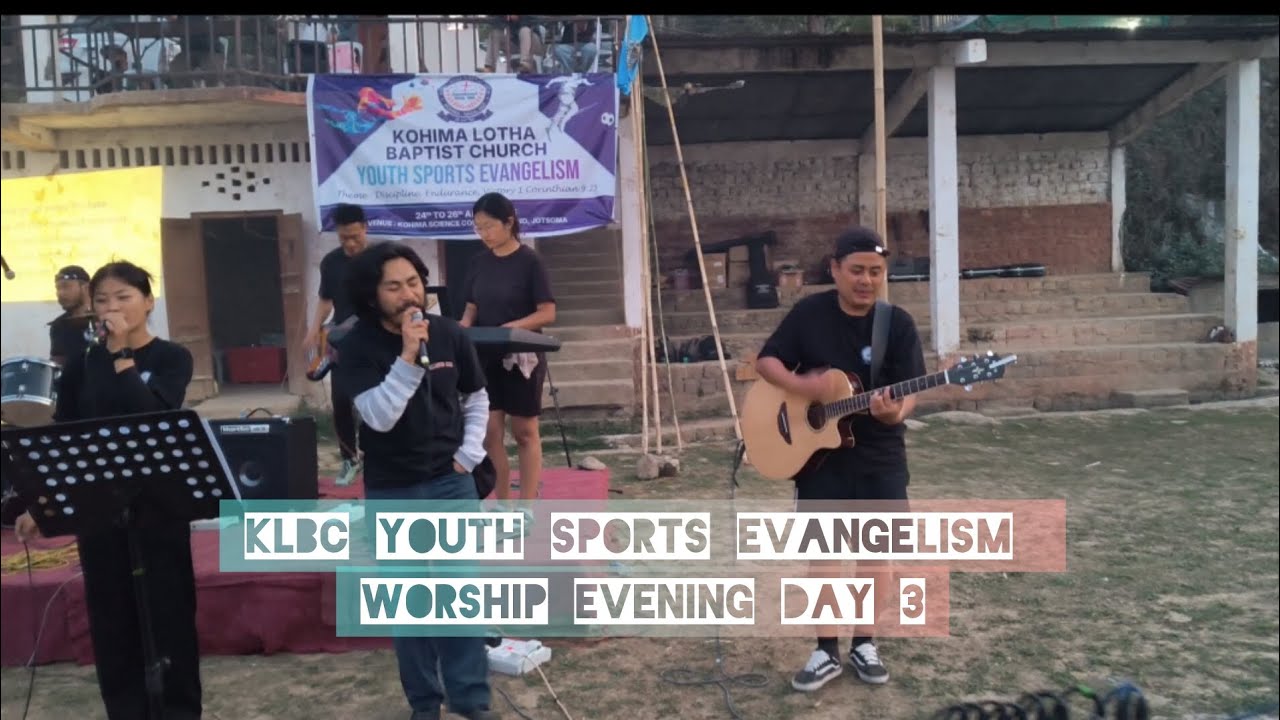 KLBC youth sports evangelism Day3(worship)@CHON-v5g @kohimalothabaptistchurch8170