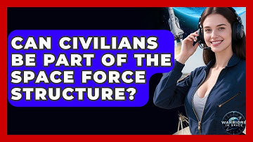 Can Civilians Be Part of the Space Force Structure? - Warriors In Space