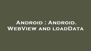 Details Android : Android. WebView and loadData News