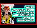 What Unusual Food Traditions Are Found At Winter Festivals Ask A Ski Bum 