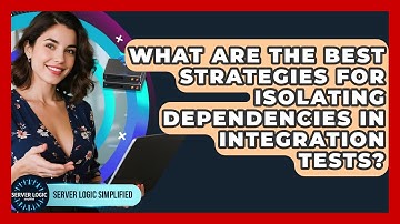What Are The Best Strategies For Isolating Dependencies In Integration Tests?