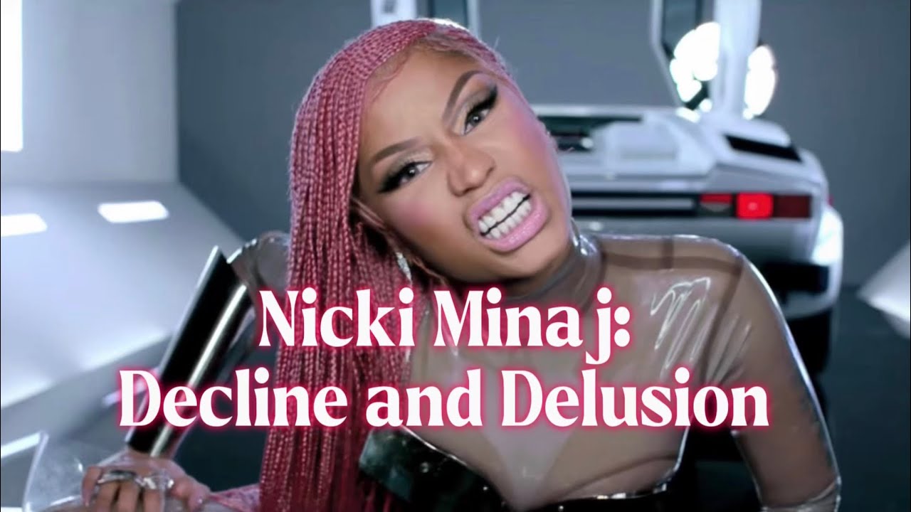 Nicki Minaj's Descent into Delusion and Decline