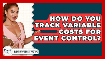 How Do You Track Variable Costs For Event Control? - Event Management Pro Tips
