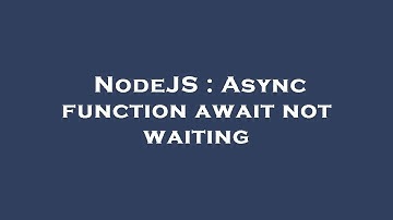 NodeJS : Async function await not waiting