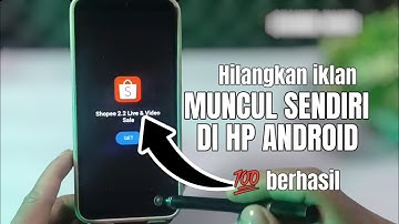 Cara menghilangkan iklan di hp yang suka muncul sendiri 