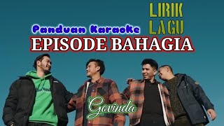 LIRIK LAGU 🎼 Episode Bahagia - Govinda (PANDUAN KARAOKE) Lagu terbaru 2024