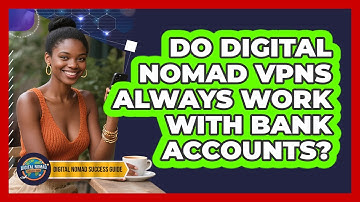 Do Digital Nomad VPNs Always Work With Bank Accounts? - Digital Nomad Success Guide