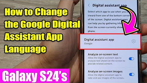 Galaxy S24/S24+/Ultra: How to Change the Google Digital Assistant App Language