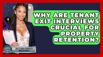 Why Are Tenant Exit Interviews Crucial For Property Retention? - Mastering Property Management