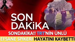 Sondakika!! TRT'nin Ünlü Efsane Spikeri Hayatını Kaybetti