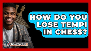 How Do You Lose Tempi In Chess? - The Board Game Xpert