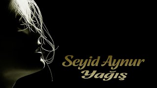 Seyid Aynur - Yağış - Kamran M. YuniS Resimi