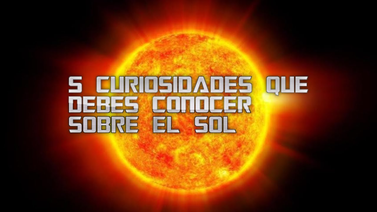 5 curiosidades que debes conocer sobre el sol - YouTube