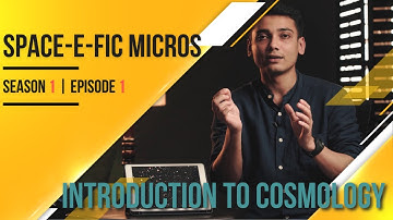 SPACE-E-FIC MICROS | Episode 1 - Introduction To Cosmology | Large Scale Structure of The Universe