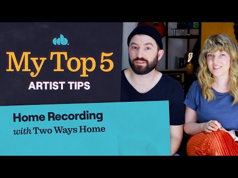 My Top 5 Home Recording Tips (with Two Ways Home)