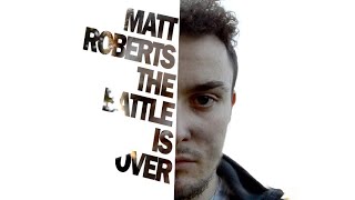 Watch Matt Roberts The Battle Is Over (Depression Movie) Trailer