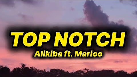 Alikiba - Top notch (lyrics) ft. Marioo