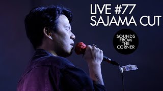 Sounds From The Corner : Live #77 Sajama Cut