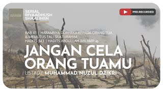 1110. JANGAN CELA ORANG TUAMU | Riyaadush Shaalihiin