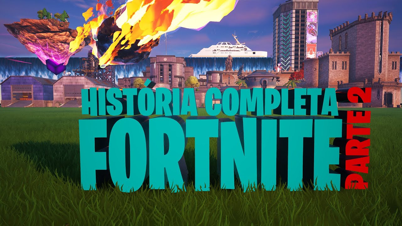 HISTÓRIA COMPLETA DO FORTNITE TODOS OS CAPÍTULOS parte 2 YouTube
