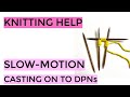 Knitting Help - Slow-Motion Casting On to DPNs