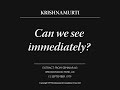 Can we see immediately? | J. Krishnamurti