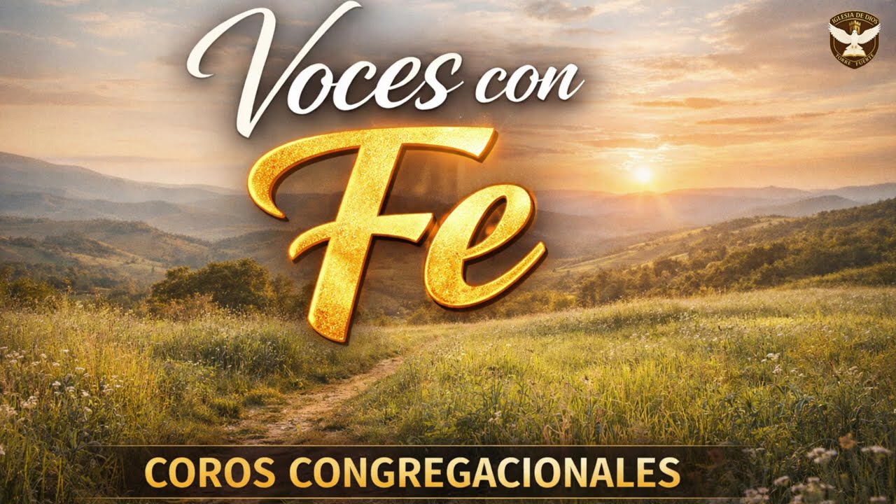 🔥 Voces con Fe 🔥 Coros Congregacionales de Gloria y Poder