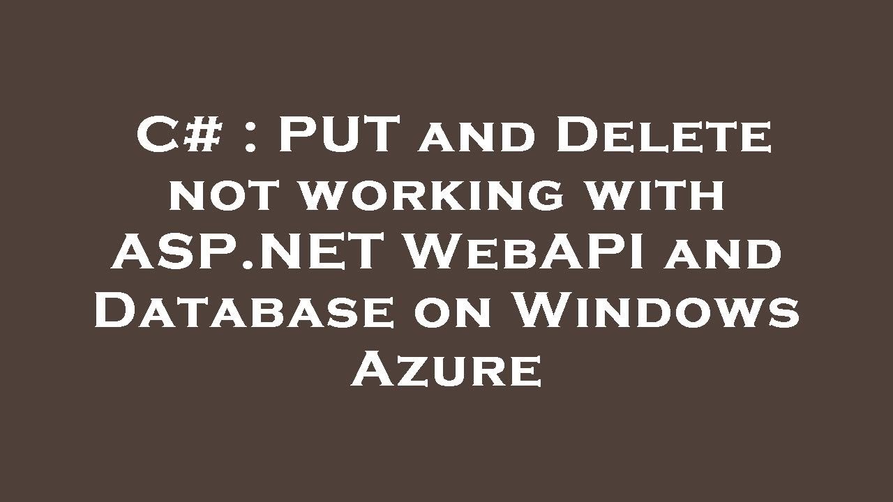 C PUT and Delete not working with API and Database on