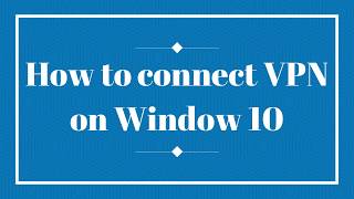 How to connect VPN on Window 10