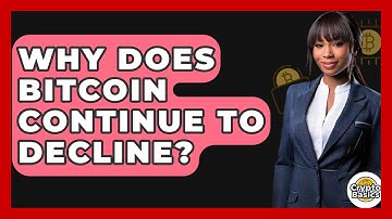 Why Does Bitcoin Continue to Decline? - CryptoBasics360.com
