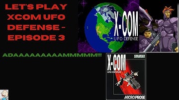 Xcom UFO Defense Lets Play - Episode 3 -  Adaaaaaaaaammmmm!!!