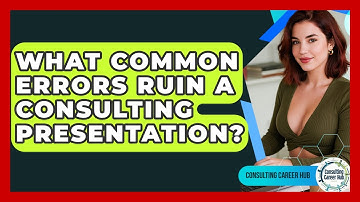 What Common Errors Ruin A Consulting Presentation? - Consulting Career Hub