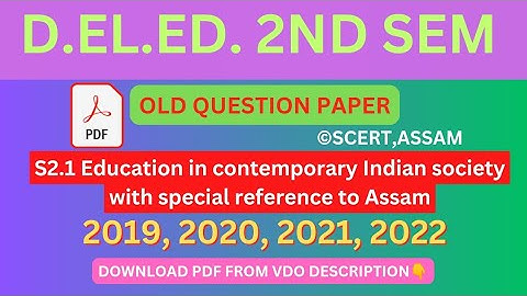 D.EL.ED. 2ND SEM OLD QUESTION PAPER S2.1 Education in contemporary Indian society with Assam, SCERT.