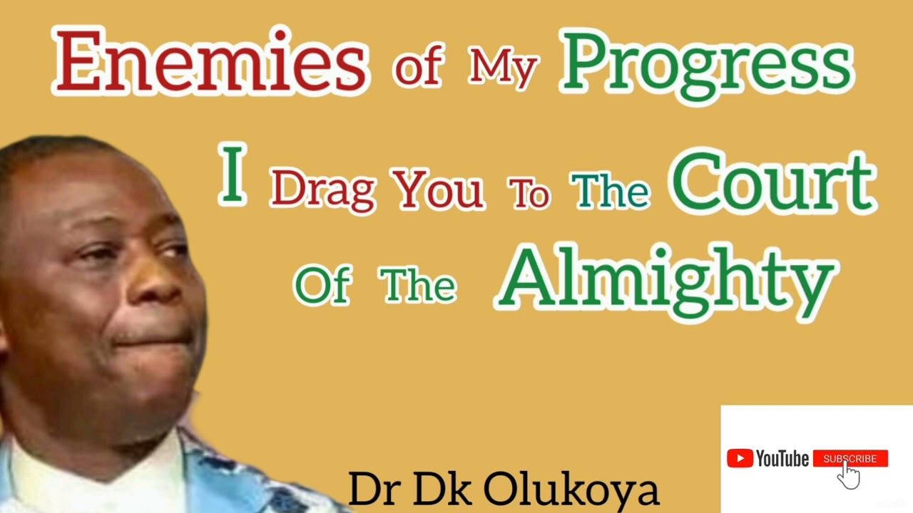 Enemies of My Progress I Drag You To Court Of The Almighty - Dr Dk Olukoya