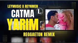 Çatma Yarim - Reynmen (Reggaeton Remix) By Ley 2025