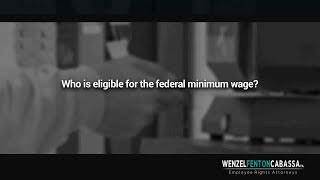 Who is eligible for the federal minimum wage?