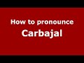 How to pronounce Carbajal (Mexico/Mexican Spanish) - PronounceNames.com