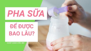Sữa công thức pha để được bao lâu | Gafo Official